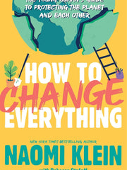How to Change Everything: The Young Human's Guide to Protecting the Planet and Each Other Hardcover