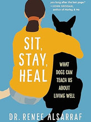 Sit, Stay, Heal: What Dogs Can Teach Us about Living Well Hardcover