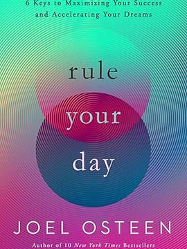 Rule Your Day: 6 Keys to Maximizing Your Success and Accelerating Your Dreams