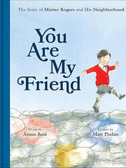 You Are My Friend: The Story of Mister Rogers and His Neighborhood Hardcover