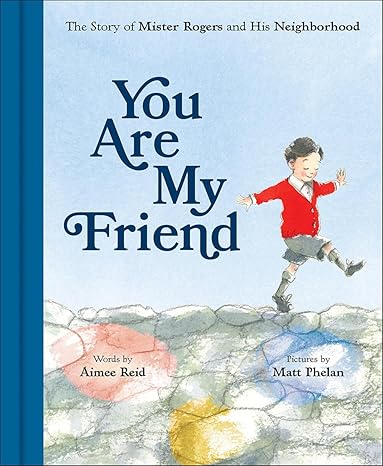 You Are My Friend: The Story of Mister Rogers and His Neighborhood Hardcover Children's Books Happier Every Chapter   