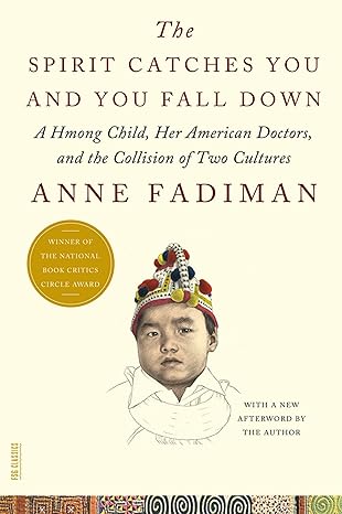 Spirit Catches You and You Fall Down: A Hmong Child, Her American Doctors, and the Collision of Two Cultures (FSG Classics) Paperback Adult Non-Fiction Happier Every Chapter   