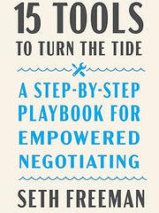 15 Tools to Turn the Tide: A Step-By-Step Playbook for Empowered Negotiating Hardcover
