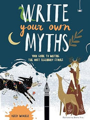 Write Your Own Myths: Your Guide to Writing the Most Legendary Stories Paperback