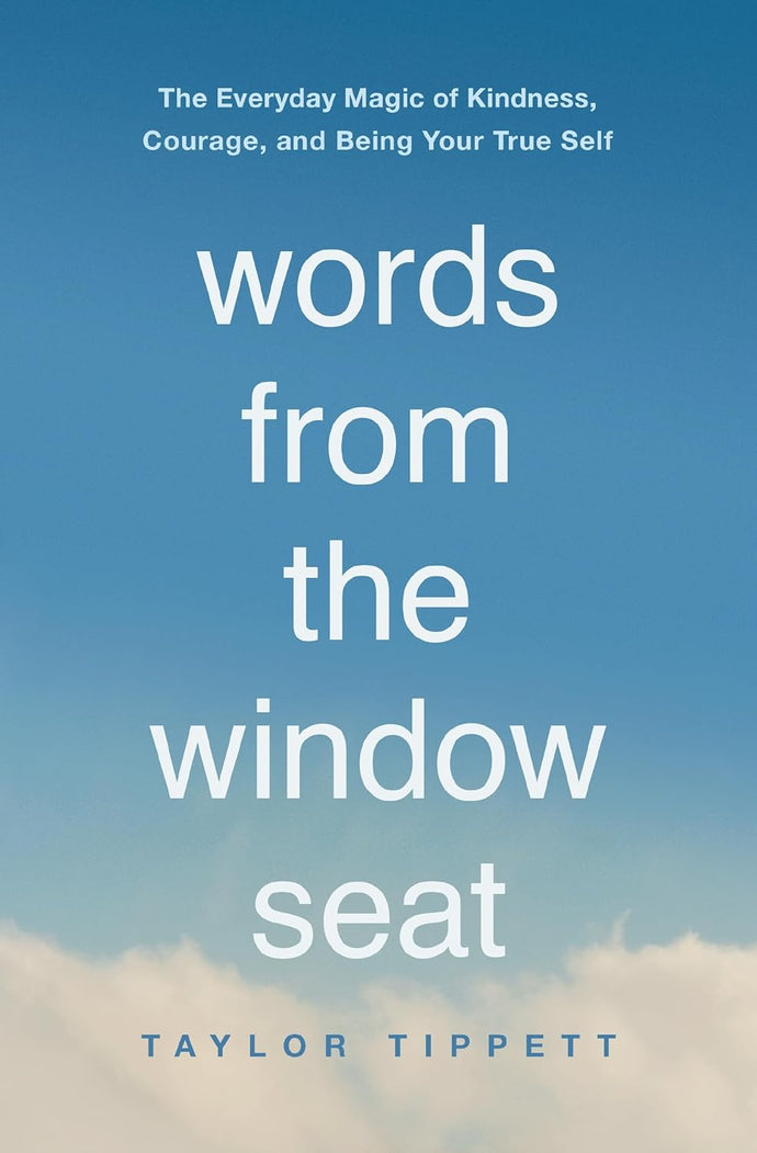 Words from the Window Seat: The Everyday Magic of Kindness, Courage, and Being Your True Self Paperback Happier Every Chapter