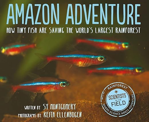 Amazon Adventure: How Tiny Fish Are Saving the World's Largest Rainforest (Scientists in the Field Series) Paperback
