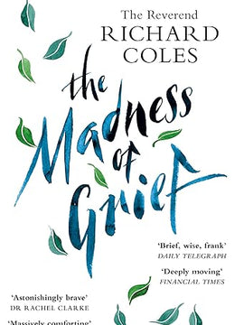 The Madness of Grief: A Memoir of Love and Loss