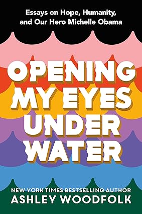 Opening My Eyes Underwater: Essays on Hope, Humanity, and Our Hero Michelle Obama Hardcover
