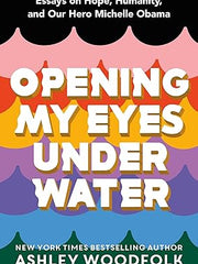 Opening My Eyes Underwater: Essays on Hope, Humanity, and Our Hero Michelle Obama Hardcover