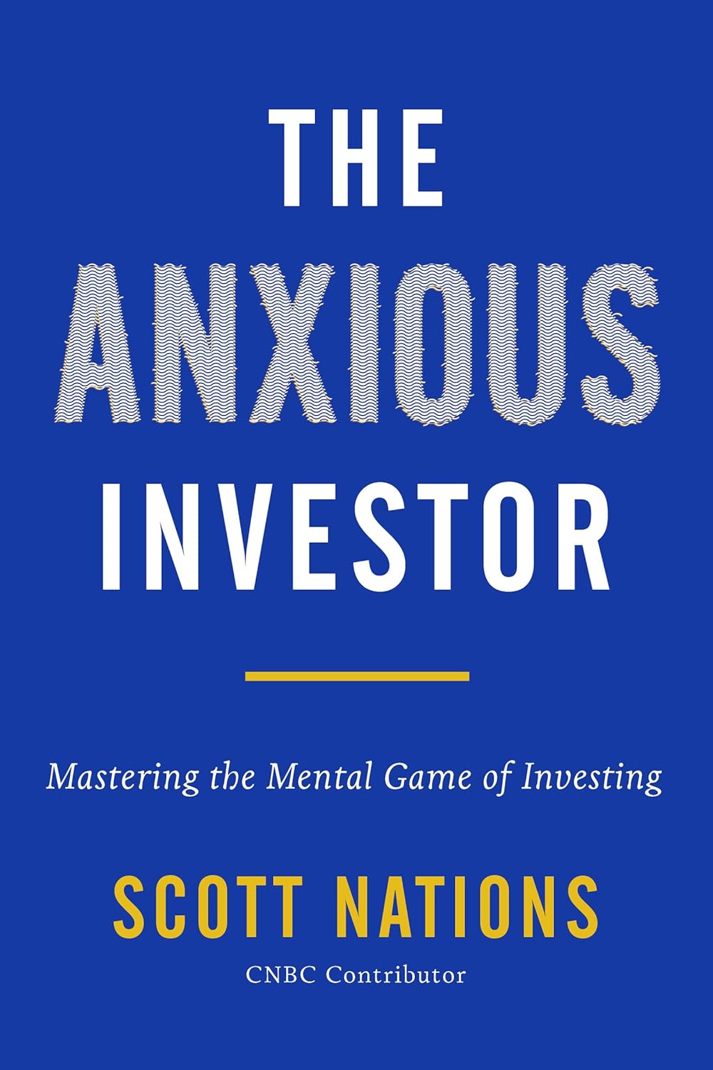 The Anxious Investor: Mastering the Mental Game of Investing Hardcover
