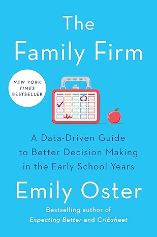 The Family Firm: A Data-Driven Guide to Better Decision Making in the Early School Years (The ParentData Series) Hardcover Adult Non-Fiction Happier Every Chapter   