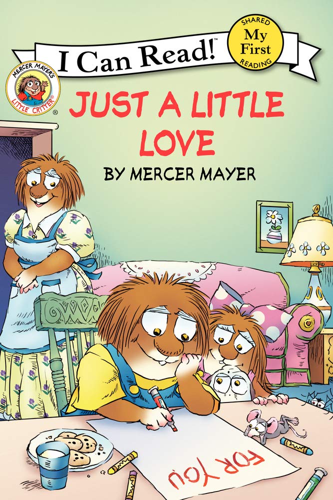 Little Critter: Just a Little Love (My First I Can Read) Paperback – 26 Nov. 2013 by Mercer Mayer (Author, Illustrator) Happier Every Chapter