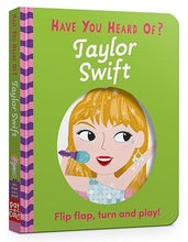 Load image into Gallery viewer, Taylor Swift: Flip Flap, Turn and Play! (Have You Heard Of?) Board book
