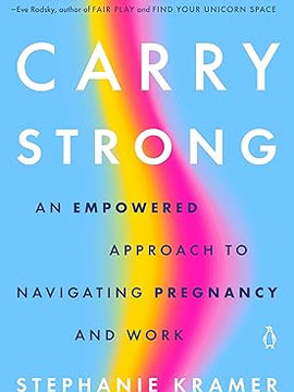 Carry Strong: An Empowered Approach to Navigating Pregnancy and Work Paperback