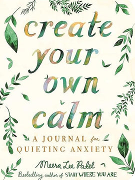 Create Your Own Calm: A Journal for Quieting Anxiety (Wellbeing Guides)