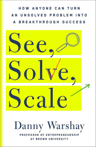 See, Solve, Scale: How Anyone Can Turn an Unsolved Problem into a Breakthrough Success Hardcover Adult Non-Fiction Happier Every Chapter   