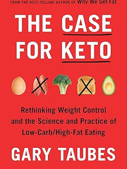 The Case for Keto: Rethinking Weight Control and the Science and Practice of Low-Carb/High-Fat Eating Hardcover