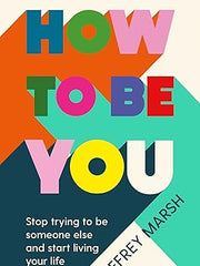 How to Be You: Stop trying to be someone else and start living your life Paperback