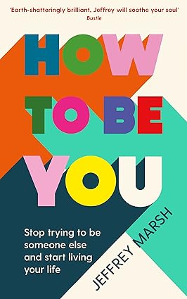 How to Be You: Stop trying to be someone else and start living your life Paperback Adult Non-Fiction Happier Every Chapter