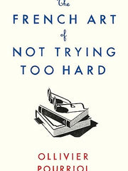 The French Art of Not Trying Too Hard Hardcover
