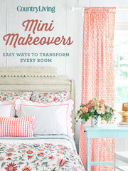 Country Living Mini Makeovers: Easy Ways to Transform Every Room Hardcove