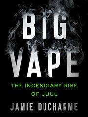 Big Vape: The Incendiary Rise of Juul Paperback
