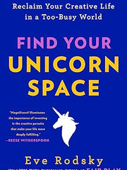 Find Your Unicorn Space: Reclaim Your Creative Life in a Too-Busy World Paperback