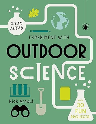 Experiment with Outdoor Science: Fun projects to try at home (STEAM Ahead) Hardcover