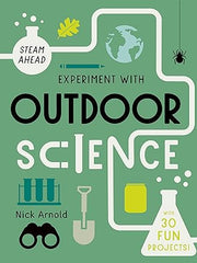 Experiment with Outdoor Science: Fun projects to try at home (STEAM Ahead) Hardcover