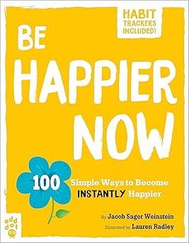 Be Happier Now: 100 Simple Ways to Become Instantly Happier (Be Better Now) Paperback Adult Non-Fiction Happier Every Chapter