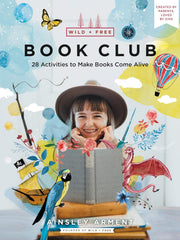Wild and Free Book Club: 28 Activities to Make Books Come Alive Paperback