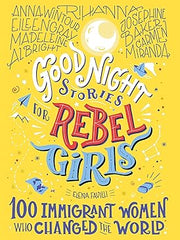 Good Night Stories for Rebel Girls: 100 Immigrant Women Who Changed the World: 3 Hardcover