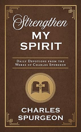 Strengthen My Spirit: Daily Devotions from the Works of Charles Spurgeon Mass Market Paperback Adult Non-Fiction Happier Every Chapter   