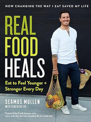 Real Food Heals: Eat to Feel Younger and Stronger Every Day Hardcover