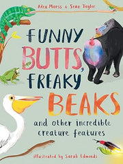 Funny Butts, Freaky Beaks: and Other Incredible Creature Features Hardcover