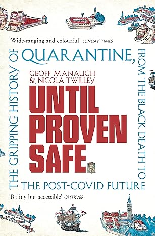 Until Proven Safe: The gripping history of quarantine, from the Black Death to the post-Covid future Paperback Adult Non-Fiction Happier Every Chapter   