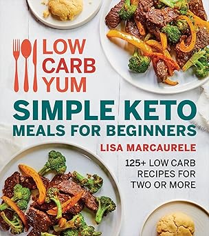 Low Carb Yum Simple Keto Meals for Beginners: 125+ Low Carb Recipes for Two or More Paperback