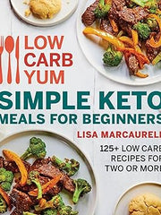 Low Carb Yum Simple Keto Meals for Beginners: 125+ Low Carb Recipes for Two or More Paperback