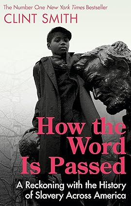 How the Word Is Passed: A Reckoning with the History of Slavery Across America Paperback Adult Non-Fiction Happier Every Chapter