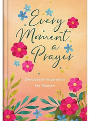 Every Moment a Prayer: Devotional Inspiration for Women Paperback