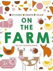 Sticker, Shape, Draw: On the Farm: My Art Activity Book Paperback