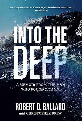 Into the Deep: A Memoir From the Man Who Found Titanic Hardcover Adult Non-Fiction Happier Every Chapter   