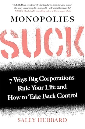 Monopolies Suck: 7 Ways Big Corporations Rule Your Life and How to Take Back Control Paperback