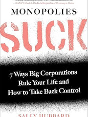 Monopolies Suck: 7 Ways Big Corporations Rule Your Life and How to Take Back Control Paperback