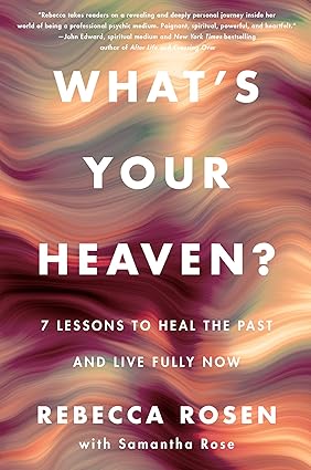 What's Your Heaven?: 7 Lessons to Heal the Past and Live Fully Now Hardcover