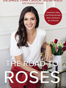 The Road to Roses: Heartbreak, Hope, and Finding Strength When Life Doesn't Go as Planned Hardcover