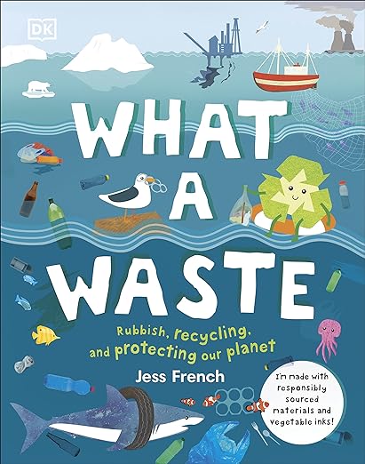 What A Waste: Rubbish, Recycling, and Protecting our Planet (Protect the Planet) Children's Books Happier Every Chapter   