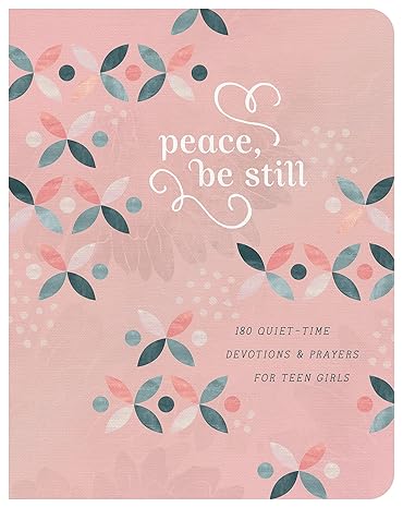 Peace, Be Still (Teen Girls): 180 Quiet-Time Prayers for Teen Girls Paperback