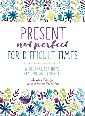 Present, Not Perfect for Difficult Times: A Journal for Hope, Healing, and Comfort Paperback Adult Non-Fiction Happier Every Chapter   