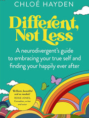 Different, Not Less: A Neuro-divergent's Guide to Embracing Your True Self and Finding Your Happily Ever After